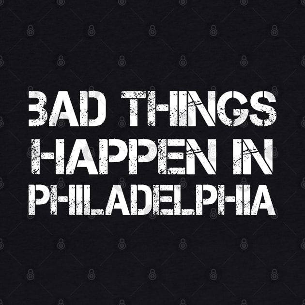 Bad Things Happen In Philadelphia bad things happen bad things trump by Gaming champion